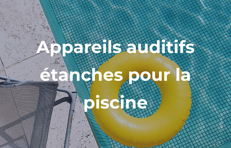 Appareils auditifs étanches pour la piscine - Optical Center