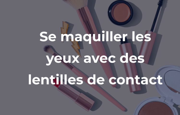 Se maquiller les yeux avec des lentilles de contact  Optical Center