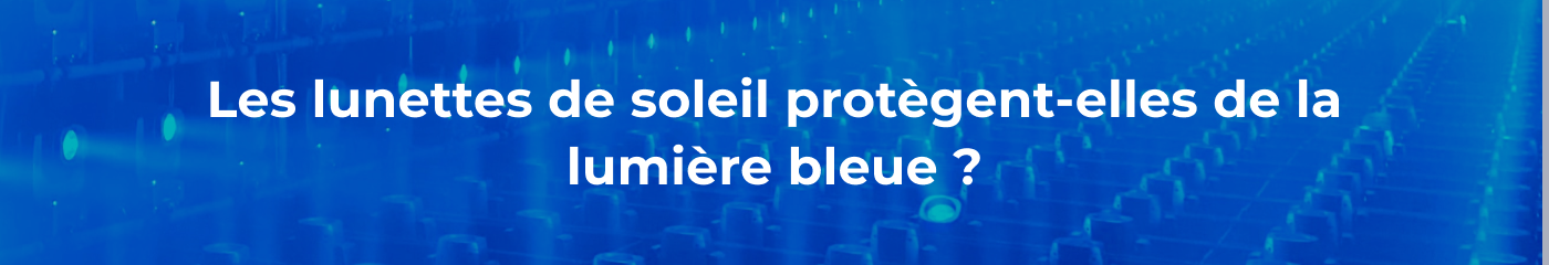 Les lunettes de soleil protegent elles de la lumiere bleue hotsell